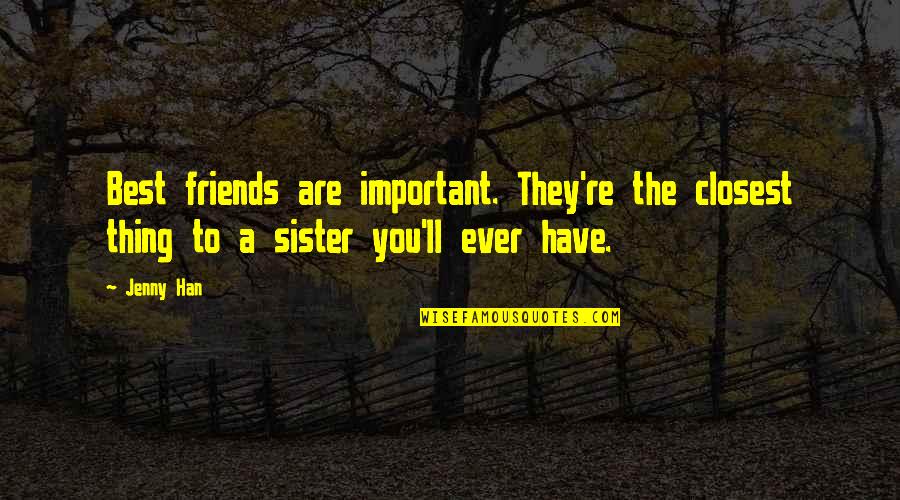 Amazing Favorite Inspirational Quotes By Jenny Han: Best friends are important. They're the closest thing