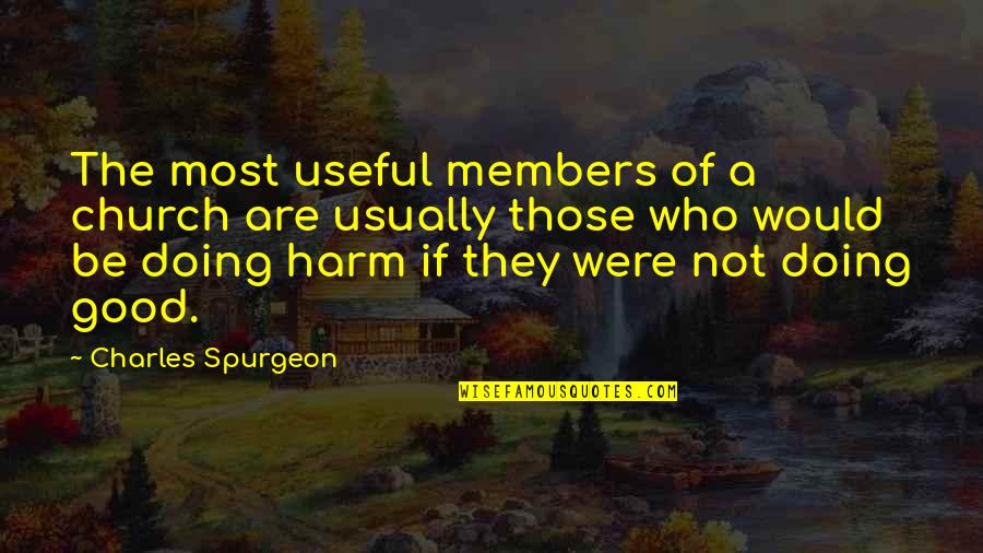 Amazing Few Word Quotes By Charles Spurgeon: The most useful members of a church are