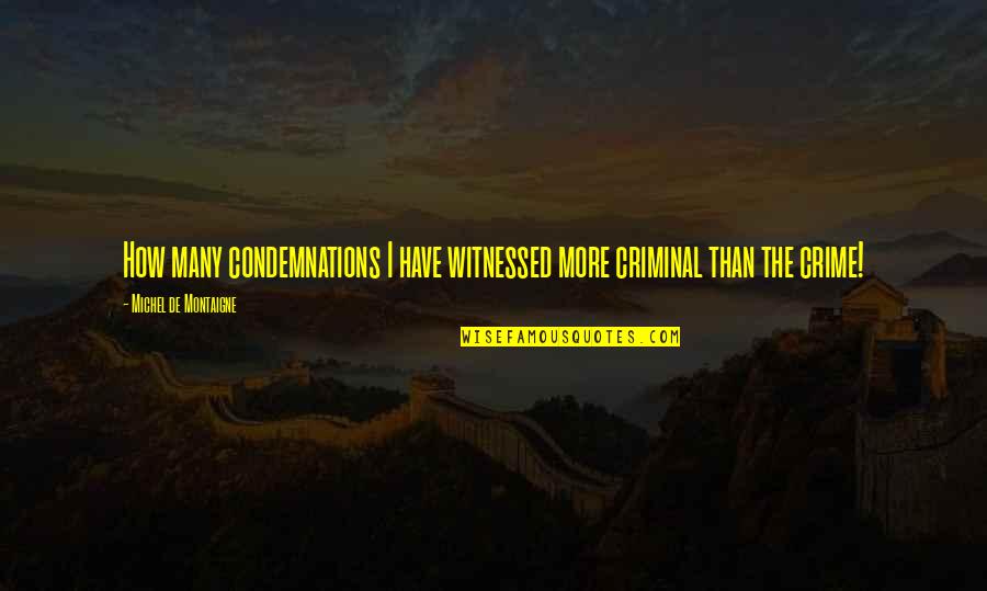 Amazing Friends And Family Quotes By Michel De Montaigne: How many condemnations I have witnessed more criminal