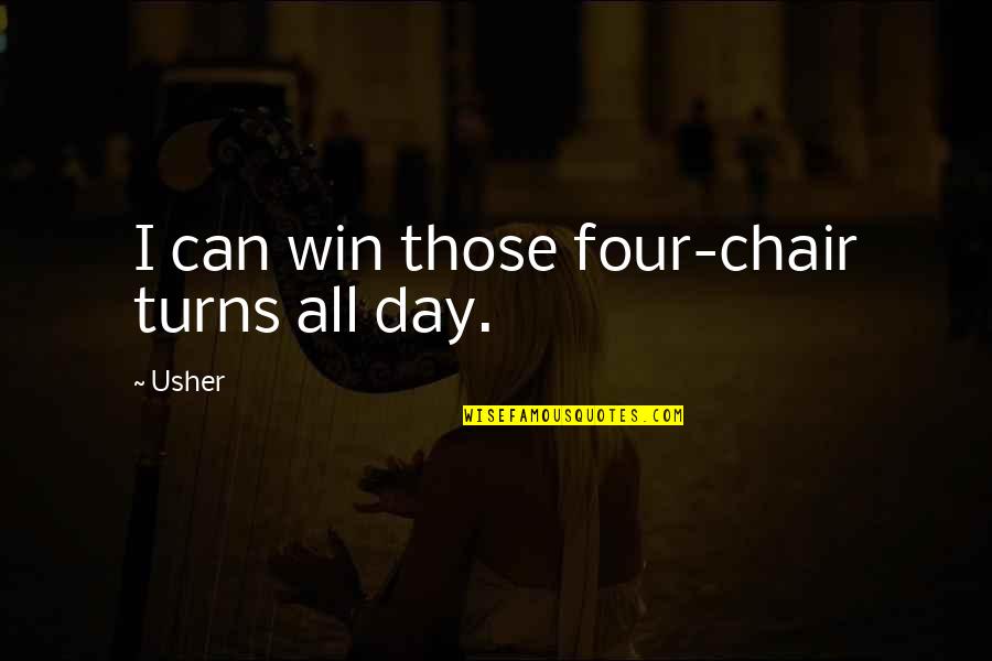 Amazing Friends And Family Quotes By Usher: I can win those four-chair turns all day.