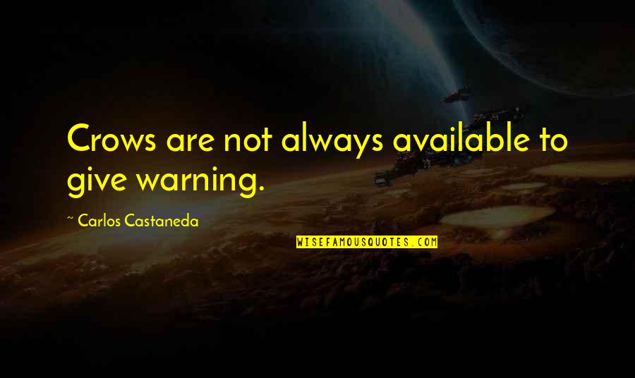 Amazing Friendships Quotes By Carlos Castaneda: Crows are not always available to give warning. Amazing Friendships Quotes By Carlos Castaneda: Crows are not always available to give warning.