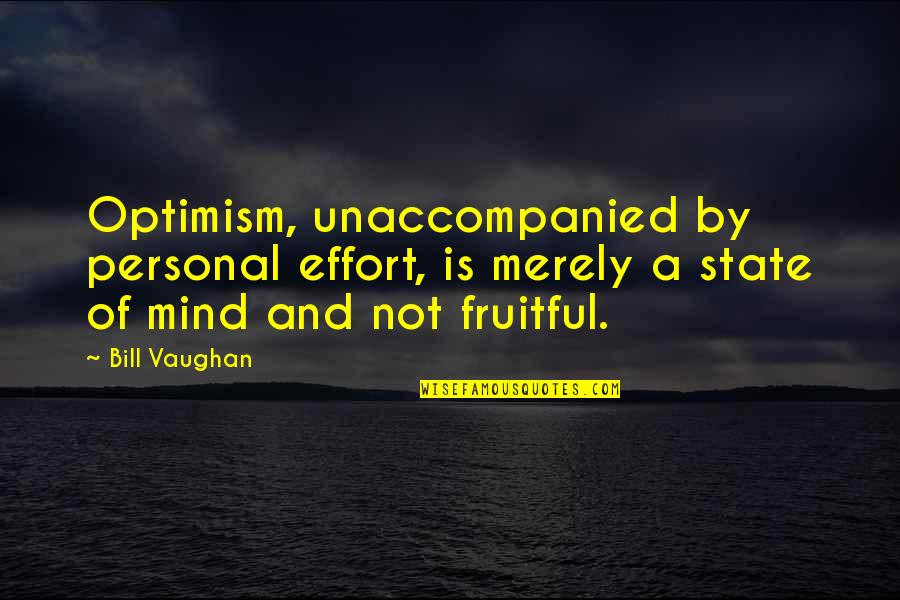 Amazing Funny Friendship Quotes By Bill Vaughan: Optimism, unaccompanied by personal effort, is merely a