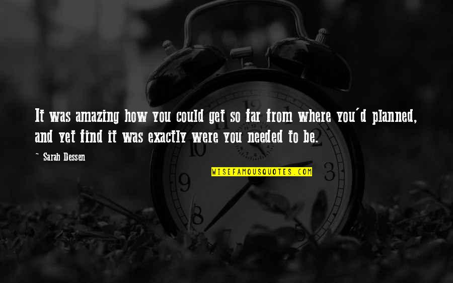 Amazing Future Quotes By Sarah Dessen: It was amazing how you could get so Amazing Future Quotes By Sarah Dessen: It was amazing how you could get so