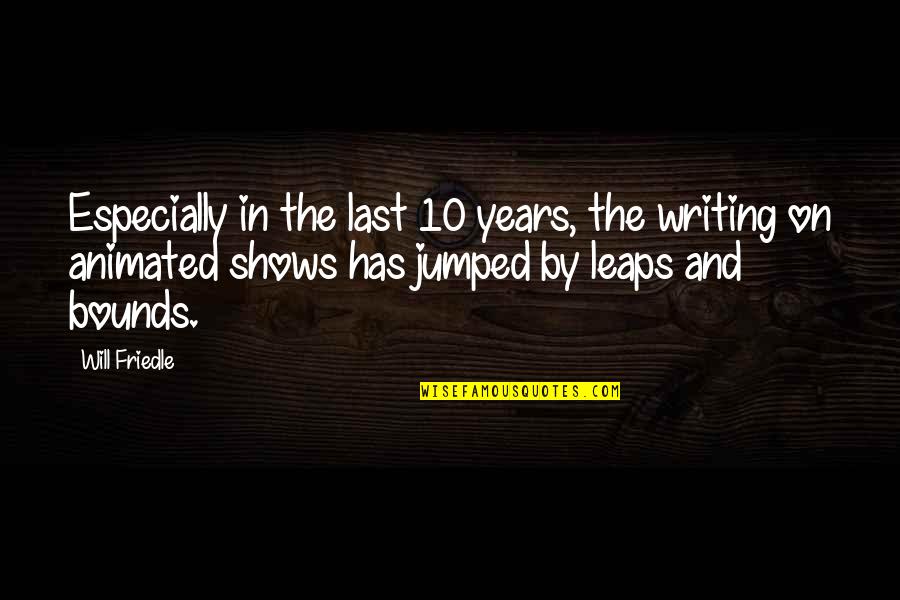 Amazing Gf Quotes By Will Friedle: Especially in the last 10 years, the writing Amazing Gf Quotes By Will Friedle: Especially in the last 10 years, the writing