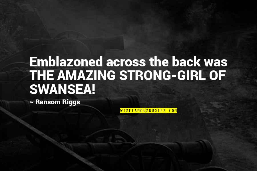 Amazing Girl Quotes By Ransom Riggs: Emblazoned across the back was THE AMAZING STRONG-GIRL