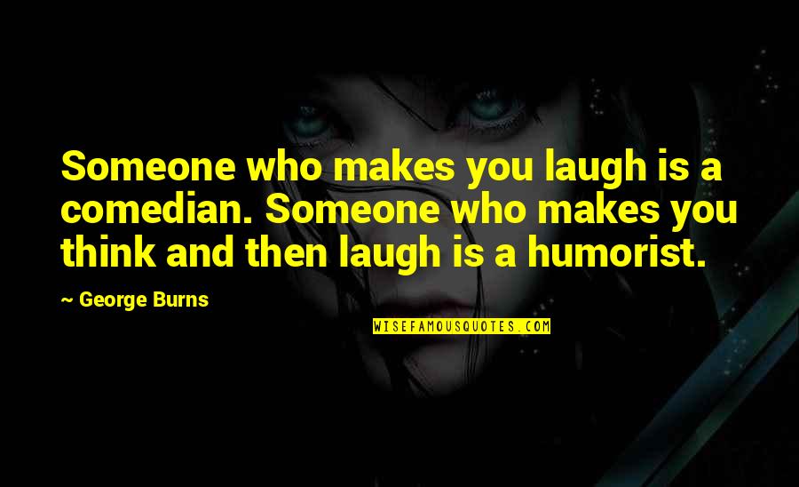 Amazing Girlfriends Quotes By George Burns: Someone who makes you laugh is a comedian.