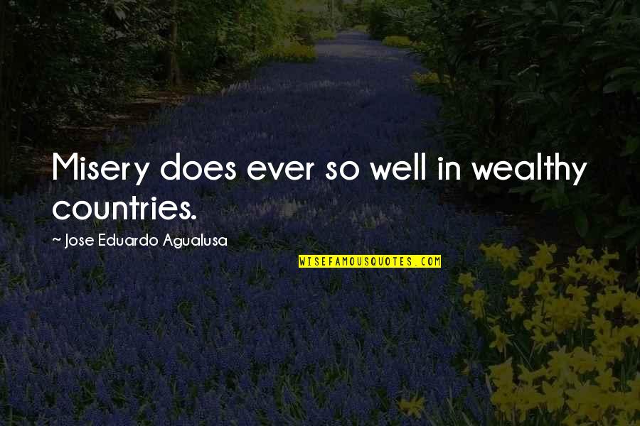 Amazing Girlfriends Quotes By Jose Eduardo Agualusa: Misery does ever so well in wealthy countries.