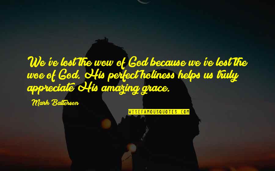 Amazing Grace Of God Quotes By Mark Batterson: We've lost the wow of God because we've