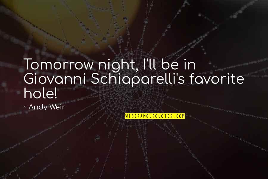 Amazing Humorous Quotes By Andy Weir: Tomorrow night, I'll be in Giovanni Schiaparelli's favorite