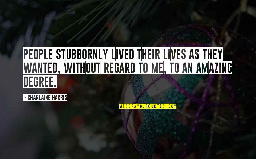 Amazing Humorous Quotes By Charlaine Harris: People stubbornly lived their lives as they wanted, Amazing Humorous Quotes By Charlaine Harris: People stubbornly lived their lives as they wanted,