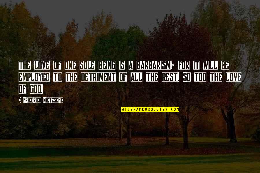 Amazing Husband Quote Quotes By Friedrich Nietzsche: The love of one sole being is a