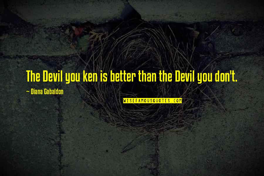 Amazing Images With Quotes By Diana Gabaldon: The Devil you ken is better than the