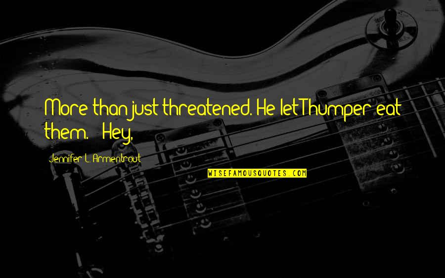 Amazing Images With Quotes By Jennifer L. Armentrout: More than just threatened. He let Thumper eat