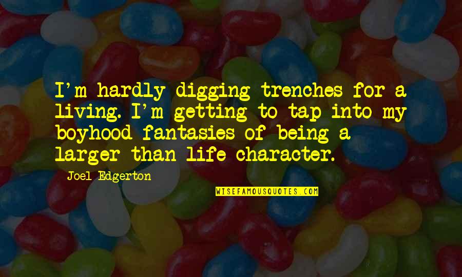 Amazing Kid Quotes By Joel Edgerton: I'm hardly digging trenches for a living. I'm