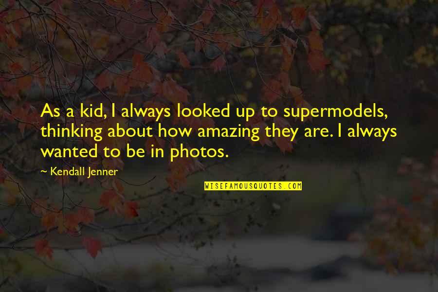 Amazing Kid Quotes By Kendall Jenner: As a kid, I always looked up to