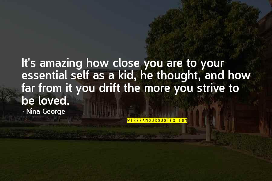 Amazing Kid Quotes By Nina George: It's amazing how close you are to your
