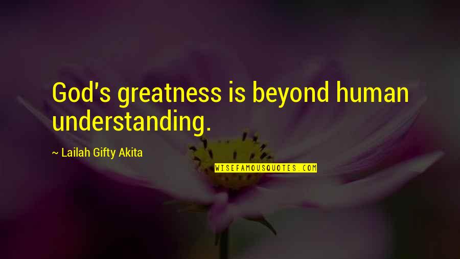 Amazing Life Advice Quotes By Lailah Gifty Akita: God's greatness is beyond human understanding.