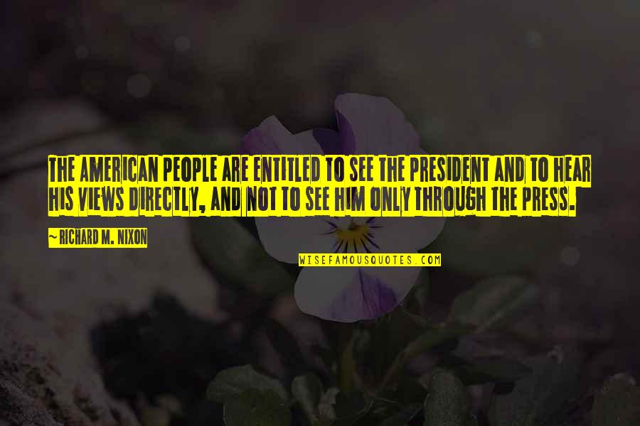 Amazing Life Altering Quotes By Richard M. Nixon: The American people are entitled to see the