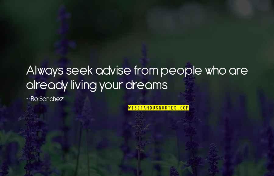 Amazing Life Happiness Quotes By Bo Sanchez: Always seek advise from people who are already