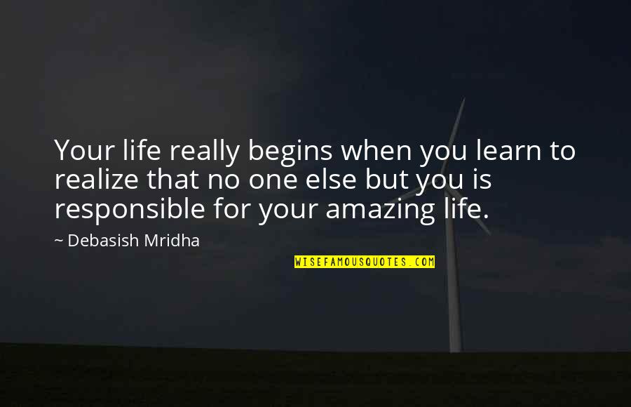 Amazing Life Happiness Quotes By Debasish Mridha: Your life really begins when you learn to