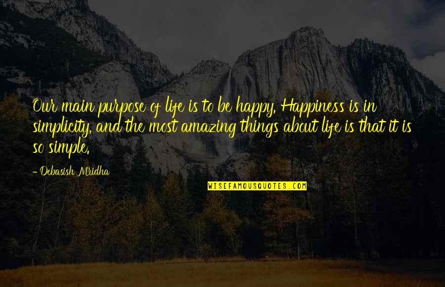 Amazing Life Happiness Quotes By Debasish Mridha: Our main purpose of life is to be