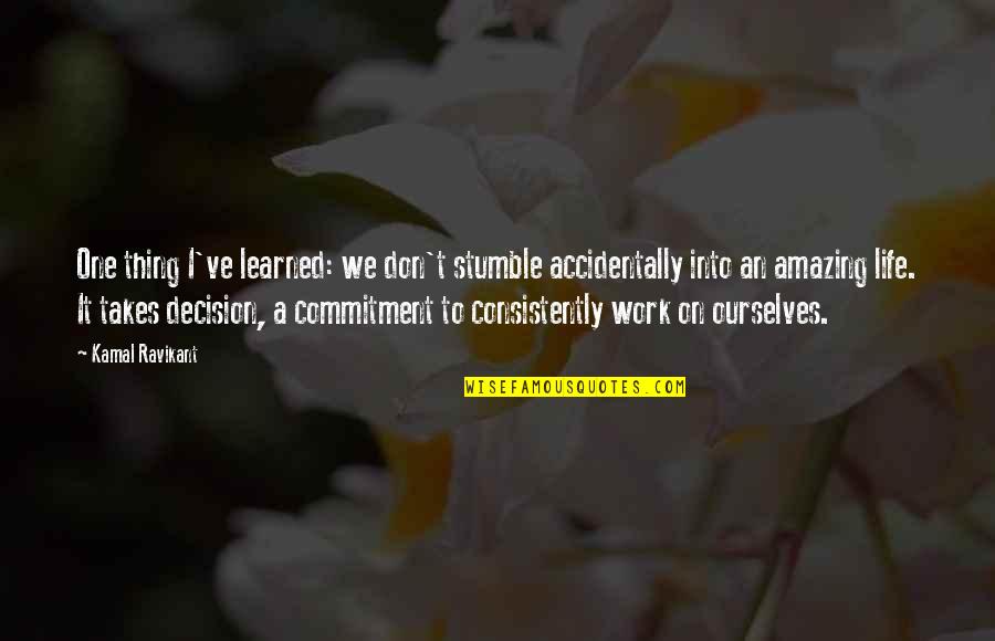 Amazing Life Happiness Quotes By Kamal Ravikant: One thing I've learned: we don't stumble accidentally