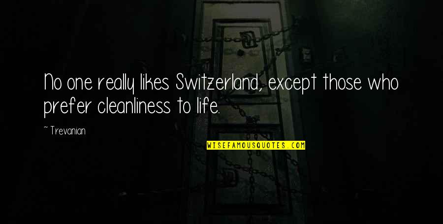 Amazing Life Happiness Quotes By Trevanian: No one really likes Switzerland, except those who