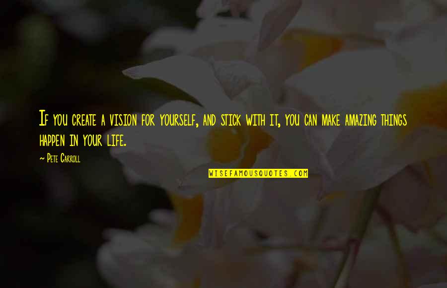 Amazing Life With You Quotes By Pete Carroll: If you create a vision for yourself, and Amazing Life With You Quotes By Pete Carroll: If you create a vision for yourself, and