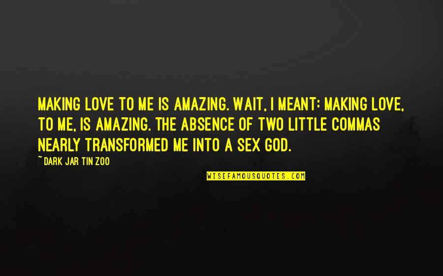 Amazing Love Of God Quotes By Dark Jar Tin Zoo: Making love to me is amazing. Wait, I