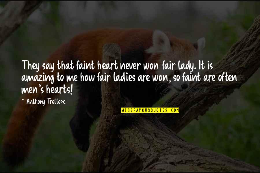 Amazing Love Quotes By Anthony Trollope: They say that faint heart never won fair