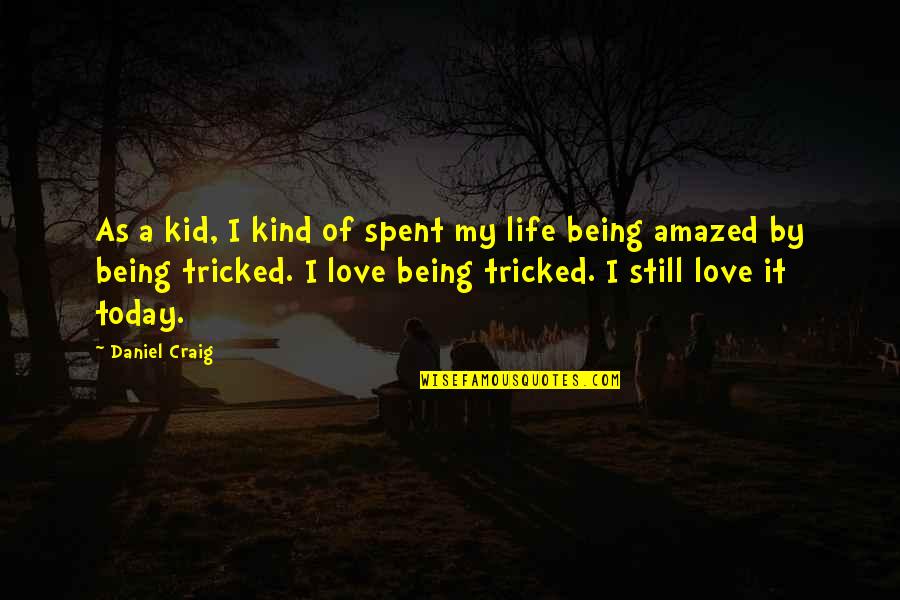 Amazing Love Quotes By Daniel Craig: As a kid, I kind of spent my
