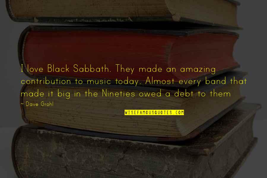 Amazing Love Quotes By Dave Grohl: I love Black Sabbath. They made an amazing
