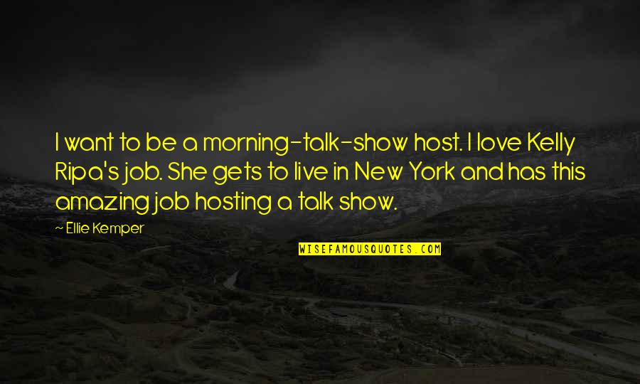 Amazing Love Quotes By Ellie Kemper: I want to be a morning-talk-show host. I