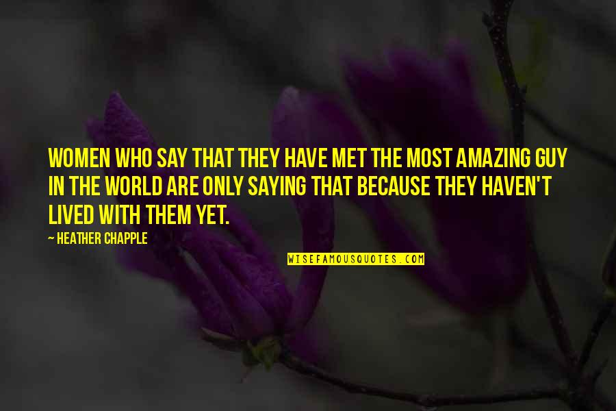 Amazing Love Quotes By Heather Chapple: Women who say that they have met the