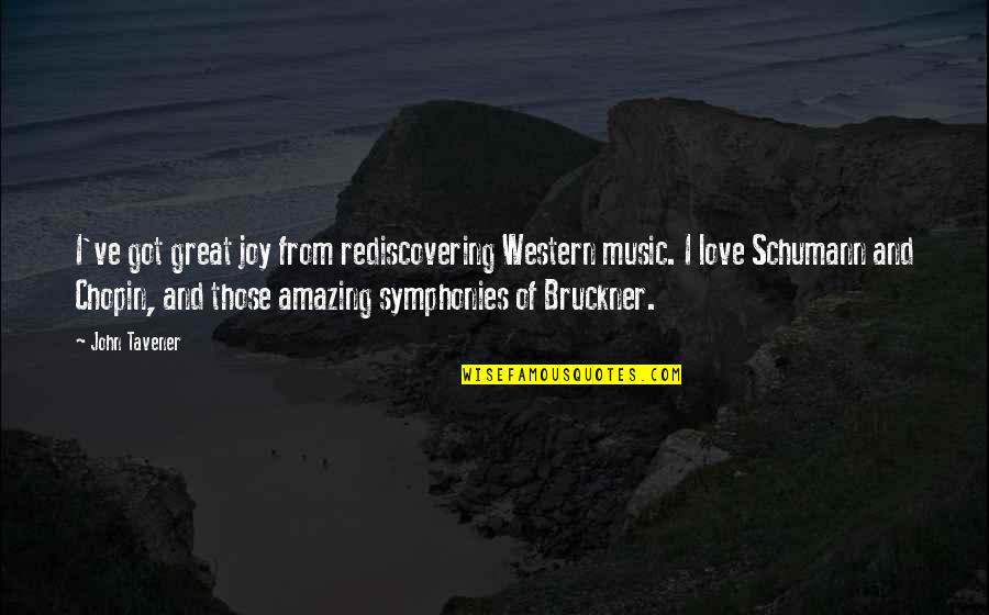 Amazing Love Quotes By John Tavener: I've got great joy from rediscovering Western music.