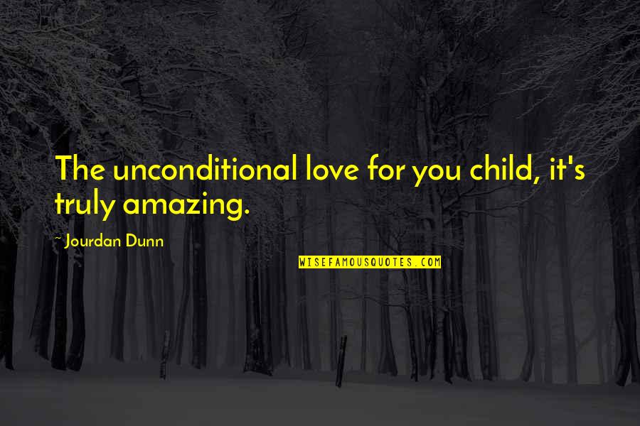 Amazing Love Quotes By Jourdan Dunn: The unconditional love for you child, it's truly