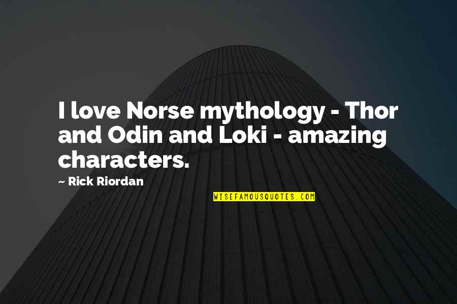 Amazing Love Quotes By Rick Riordan: I love Norse mythology - Thor and Odin