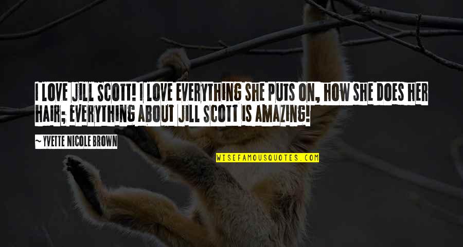 Amazing Love Quotes By Yvette Nicole Brown: I love Jill Scott! I love everything she