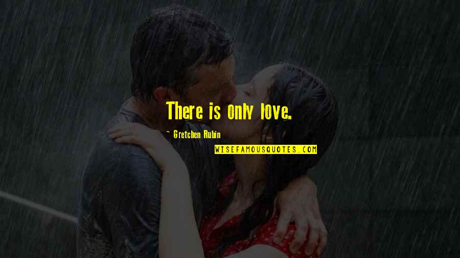 Amazing Lovers Quotes By Gretchen Rubin: There is only love.