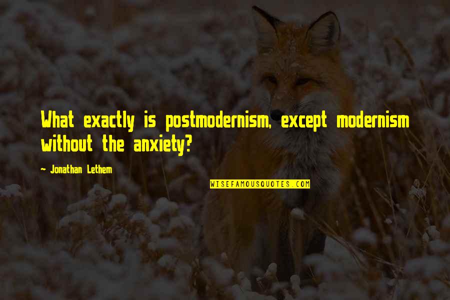 Amazing Lovers Quotes By Jonathan Lethem: What exactly is postmodernism, except modernism without the