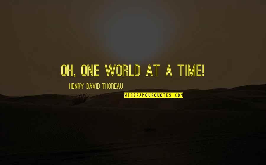 Amazing Military Quotes By Henry David Thoreau: Oh, one world at a time!
