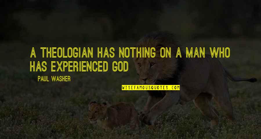 Amazing Nights Out Quotes By Paul Washer: A Theologian has nothing on a man who