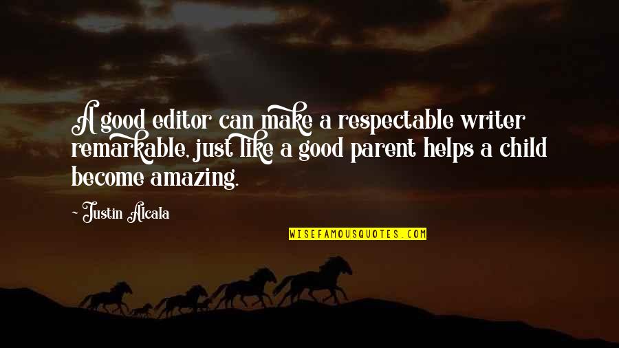 Amazing Parent Quotes By Justin Alcala: A good editor can make a respectable writer