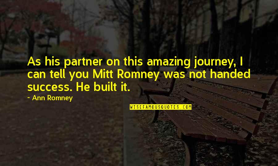 Amazing Partner Quotes By Ann Romney: As his partner on this amazing journey, I
