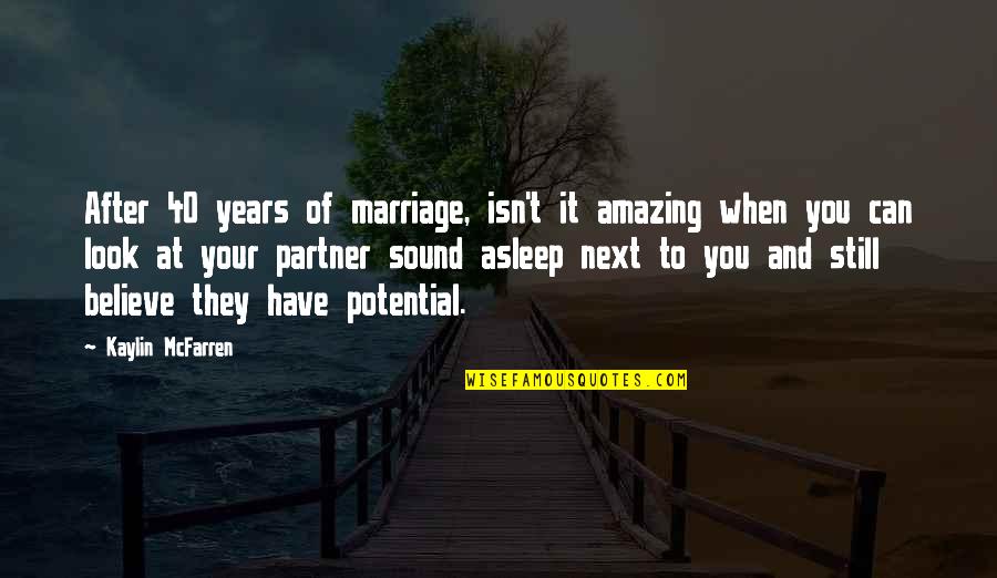 Amazing Partner Quotes By Kaylin McFarren: After 40 years of marriage, isn't it amazing