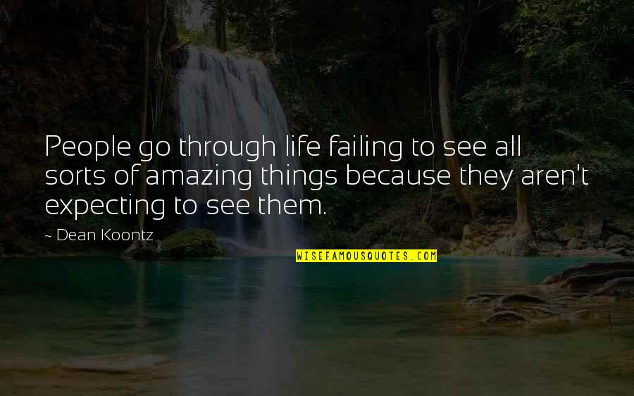 Amazing People In Your Life Quotes By Dean Koontz: People go through life failing to see all
