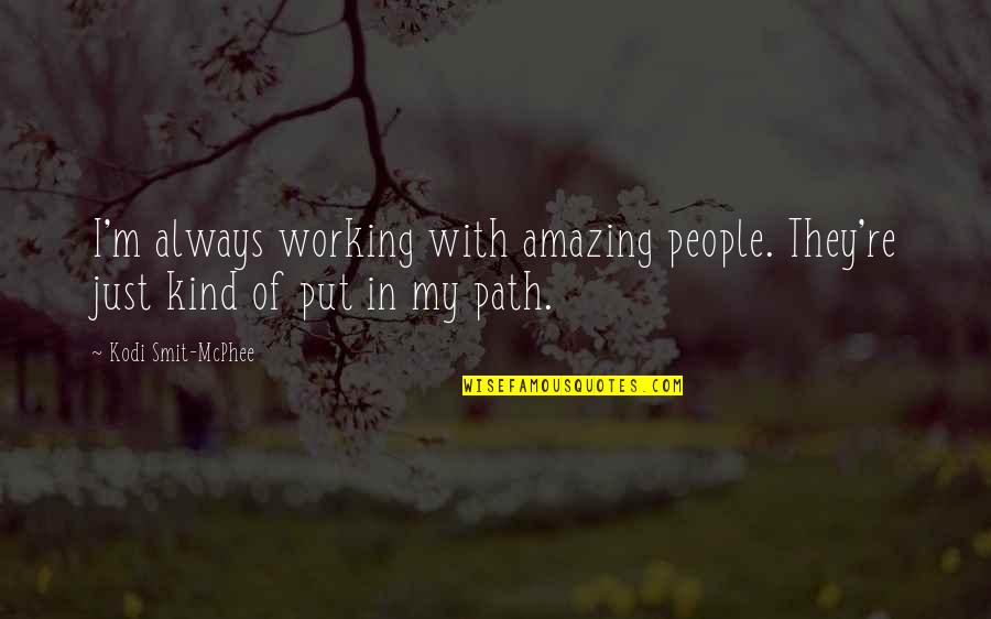 Amazing People Quotes By Kodi Smit-McPhee: I'm always working with amazing people. They're just