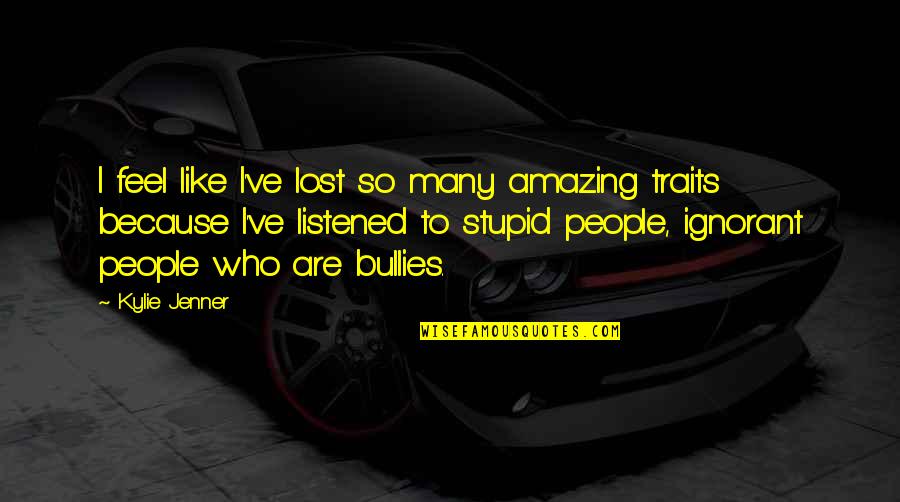 Amazing People Quotes By Kylie Jenner: I feel like I've lost so many amazing