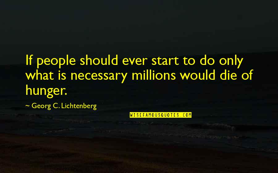 Amazing People You Meet In Life Quotes By Georg C. Lichtenberg: If people should ever start to do only