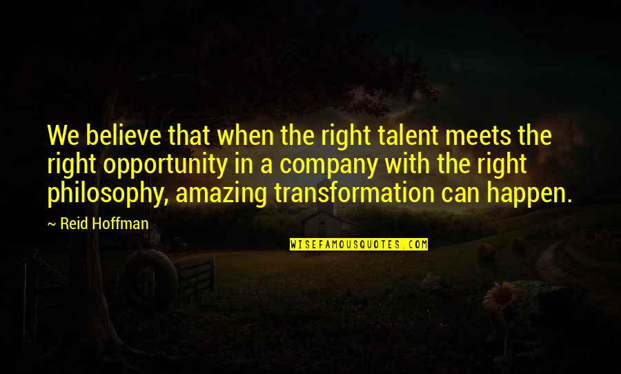 Amazing Philosophy Quotes By Reid Hoffman: We believe that when the right talent meets Amazing Philosophy Quotes By Reid Hoffman: We believe that when the right talent meets